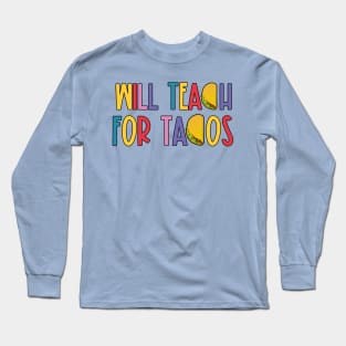 Will Teach for Tacos Long Sleeve T-Shirt